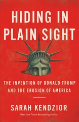 Hiding in Plain Sight : The Invention of Donald Trump and the Erosion of America: The Invention of Donald Trump and the Erosion of America kaina ir informacija | Biografijos, autobiografijos, memuarai | pigu.lt