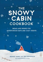 Snowy Cabin Cookbook: Meals and Drinks for Adventurous Days and Cozy Nights kaina ir informacija | Receptų knygos | pigu.lt