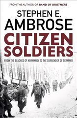 Citizen Soldiers: From The Normandy Beaches To The Surrender Of Germany Reissue kaina ir informacija | Istorinės knygos | pigu.lt