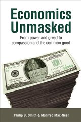 Economics Unmasked: From Power and Greed to Compassion and the Common Good 1st цена и информация | Книги по экономике | pigu.lt