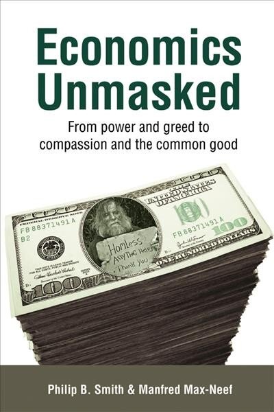 Economics Unmasked: From Power and Greed to Compassion and the Common Good 1st kaina ir informacija | Ekonomikos knygos | pigu.lt