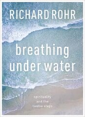 Breathing Under Water: Spirituality And The Twelve Steps New edition цена и информация | Духовная литература | pigu.lt