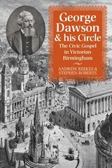 George Dawson and His Circle: The Civic Gospel in Victorian Birmingham цена и информация | Исторические книги | pigu.lt