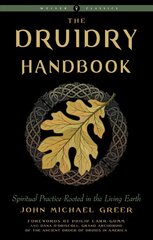 Druidry Handbook: Spiritual Practice Rooted in the Living Earth Weiser Classics цена и информация | Самоучители | pigu.lt