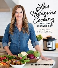 Low Histamine Cooking in Your Instant Pot: 75 Easy Meals for Everyday Healing цена и информация | Книги рецептов | pigu.lt