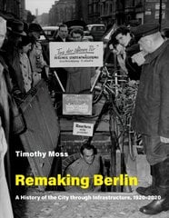 Remaking Berlin: A History of the City Through Infrastructure, 1920-2020 kaina ir informacija | Istorinės knygos | pigu.lt