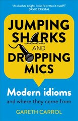 Jumping sharks and dropping mics - Modern idioms and where they come from цена и информация | Fantastinės, mistinės knygos | pigu.lt