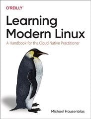 Learning Modern Linux: A Handbook for the Cloud Native Practitioner цена и информация | Книги по экономике | pigu.lt