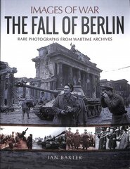 Fall of Berlin: Rare Photographs from Wartime Archives цена и информация | Исторические книги | pigu.lt