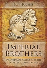 Imperial brothers: Valentinian, Valens and the disaster at adrianople kaina ir informacija | Biografijos, autobiografijos, memuarai | pigu.lt