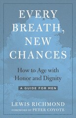 Every Breath, New Chances: How to Age with Honor and Dignity. A Guide for Men цена и информация | Самоучители | pigu.lt