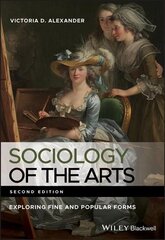 Sociology of the Arts - Exploring Fine and Popular Forms, 2nd Edition: Exploring Fine and Popular Forms 2nd Edition цена и информация | Книги по социальным наукам | pigu.lt