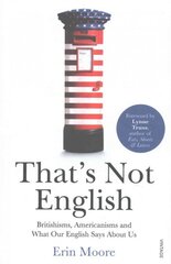 That's Not English: Britishisms, Americanisms and What Our English Says About Us цена и информация | Пособия по изучению иностранных языков | pigu.lt