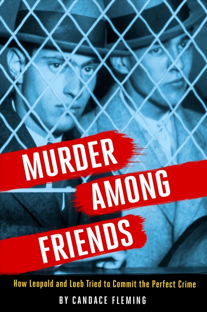 Murder Among Friends: How Leopold and Loeb Tried to Commit the Perfect Crime цена и информация | Knygos paaugliams ir jaunimui | pigu.lt