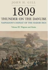 1809 Thunder on the Danube: Napoleon's Defeat of the Hapsburgs, Volume III: Napoleon's Defeat of the Habsburgs, Vol. III: Wagram and Znaim, Volume III цена и информация | Исторические книги | pigu.lt