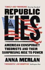 Republic of Lies: American Conspiracy Theorists and Their Surprising Rise to Power kaina ir informacija | Socialinių mokslų knygos | pigu.lt