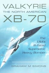 Valkyrie: The North American XB-70: The USA's Ill-Fated Supersonic Heavy Bomber цена и информация | Энциклопедии, справочники | pigu.lt