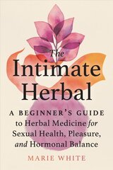 Intimate Herbal: A Beginner's Guide to Herbal Medicine for Sexual Health, Pleasure, and Hormonal Balance цена и информация | Самоучители | pigu.lt