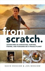 From Scratch: Adventures in Harvesting, Hunting, Fishing, and Foraging on a Fragile Planet kaina ir informacija | Kelionių vadovai, aprašymai | pigu.lt