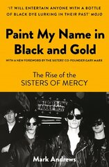 Paint My Name in Black and Gold: The Rise of the Sisters of Mercy цена и информация | Книги об искусстве | pigu.lt