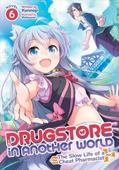 Drugstore in Another World: The Slow Life of a Cheat Pharmacist (Light Novel) Vol. 6 цена и информация | Фантастика, фэнтези | pigu.lt