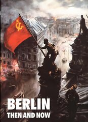 Berlin: Then and Now kaina ir informacija | Istorinės knygos | pigu.lt