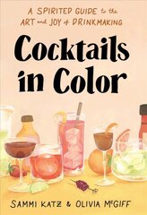 Cocktails in Color: A Spirited Guide Through the Art and Joy of Drinkmaking kaina ir informacija | Receptų knygos | pigu.lt