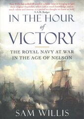 In the Hour of Victory: The Royal Navy at War in the Age of Nelson Main - Print on Demand цена и информация | Исторические книги | pigu.lt