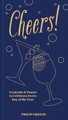 Cheers!: Cocktails & Toasts to Celebrate Every Day of the Year цена и информация | Книги рецептов | pigu.lt