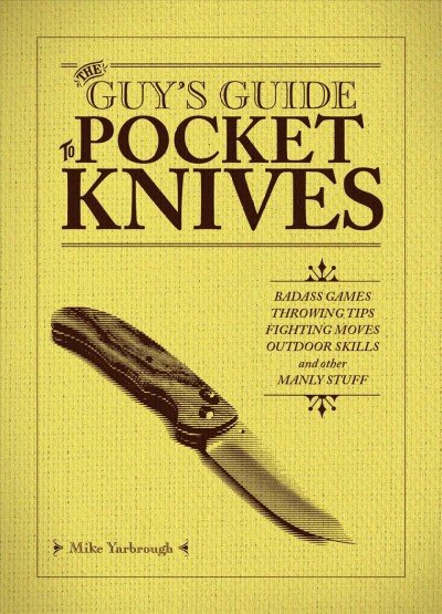 Guy's Guide To Pocket Knives: Badass Games, Throwing Tips, Fighting Moves, Outdoor Skills and Other Manly Stuff kaina ir informacija | Saviugdos knygos | pigu.lt