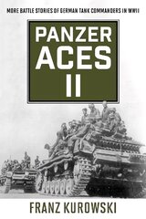 Panzer Aces II: More Battle Stories of German Tank Commanders in WWII 2022 edition цена и информация | Исторические книги | pigu.lt