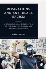 Reparations and Anti-Black Racism: A Criminological Exploration of the Harms of Slavery and Racialized Injustice kaina ir informacija | Ekonomikos knygos | pigu.lt