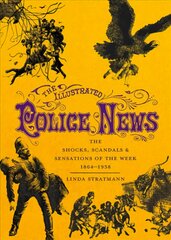 Illustrated Police News: The Shocks, Scandals and Sensations of the Week 1864-1938 kaina ir informacija | Fantastinės, mistinės knygos | pigu.lt