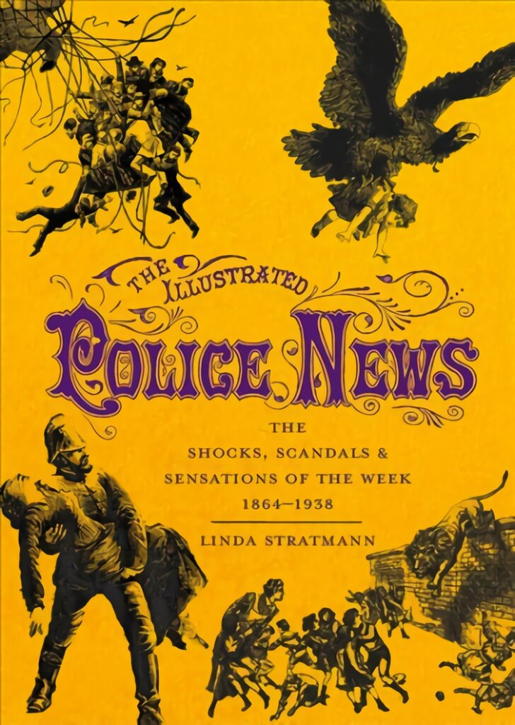 Illustrated Police News: The Shocks, Scandals and Sensations of the Week 1864-1938 цена и информация | Fantastinės, mistinės knygos | pigu.lt