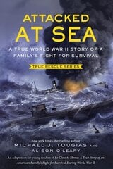 Attacked at Sea: A True World War II Story of a Family's Fight for Survival цена и информация | Книги для подростков и молодежи | pigu.lt