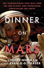 Dinner On Mars: The Technologies That Will Feed the Red Planet and Transform Agriculture on Earth цена и информация | Книги по экономике | pigu.lt