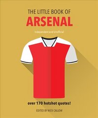 Little Book of Arsenal: Over 170 hotshot quotes Revised and updated kaina ir informacija | Knygos apie sveiką gyvenseną ir mitybą | pigu.lt
