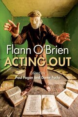 Flann O'Brien: Acting Out цена и информация | Исторические книги | pigu.lt