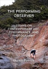 Performing Observer: Essays on Contemporary Art, Performance and Photography New edition kaina ir informacija | Knygos apie meną | pigu.lt