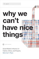 Why We Can't Have Nice Things: Social Media's Influence on Fashion, Ethics, and Property цена и информация | Книги по социальным наукам | pigu.lt