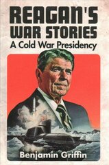 Reagan's War Stories: A Cold War Presidency kaina ir informacija | Biografijos, autobiografijos, memuarai | pigu.lt