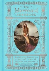 Mermaid Handbook: An Alluring Treasury of Literature, Lore, Art, Recipes, and Projects kaina ir informacija | Knygos apie meną | pigu.lt