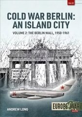 Cold War Berlin: an Island City: Volume 2: the Berlin Wall 1950-1961 kaina ir informacija | Istorinės knygos | pigu.lt