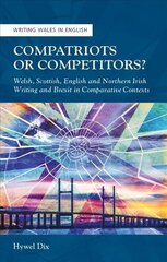 Compatriots or Competitors?: Welsh, Scottish, English and Northern Irish Writing and Brexit in Comparative Contexts цена и информация | Книги по социальным наукам | pigu.lt