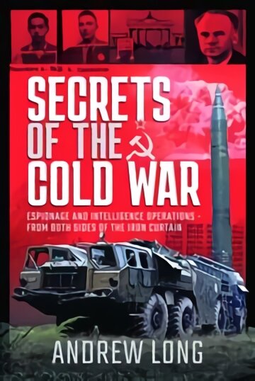 Secrets of the Cold War: Espionage and Intelligence Operations - From Both Sides of the Iron Curtain цена и информация | Istorinės knygos | pigu.lt