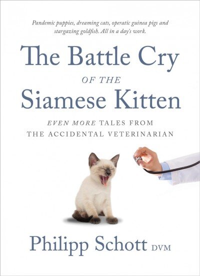 Battle Cry Of The Siamese Kitten: Even More Tales from the Accidental Veterinarian kaina ir informacija | Socialinių mokslų knygos | pigu.lt