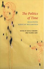 Politics of Time - Imagining African Becomings kaina ir informacija | Socialinių mokslų knygos | pigu.lt