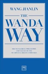 Wanda Way: The Managerial Philosophy and Values of One of China's Largest Companies 2nd Revised edition цена и информация | Книги по экономике | pigu.lt