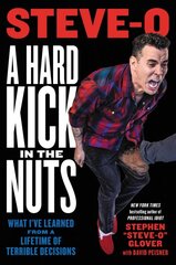 A Hard Kick in the Nuts: What I've Learned from a Lifetime of Terrible Decisions kaina ir informacija | Fantastinės, mistinės knygos | pigu.lt