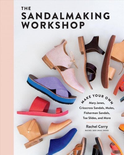 Sandalmaking Workshop: Make Your Own Mary Janes, Crisscross Sandals, Mules, Fisherman Sandals, Toe Slides and More kaina ir informacija | Knygos apie madą | pigu.lt